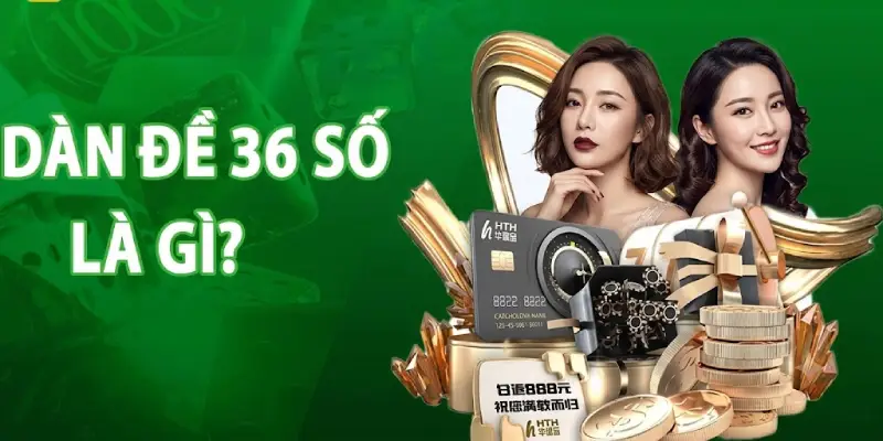 Dàn Đề 36 Số Là Gì? Dàn Đề 36 Số Là Gì?